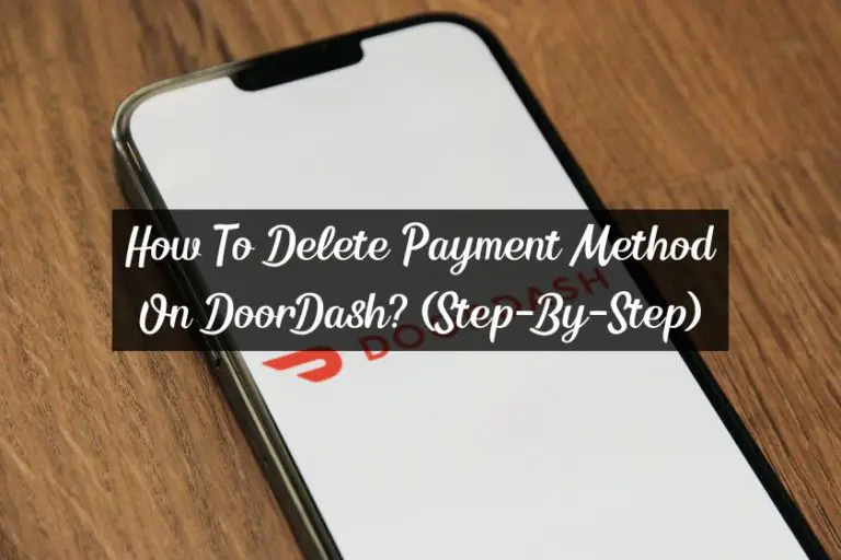 How To Delete Payment Method On DoorDash? (Step-By-Step)